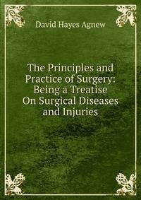The Principles and Practice of Surgery: Being a Treatise On Surgical Diseases and Injuries