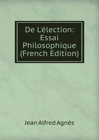 De L'?lection: Essai Philosophique (French Edition)