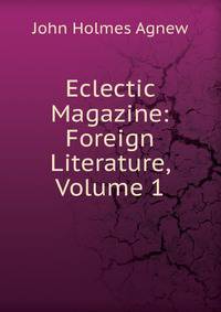 Eclectic Magazine: Foreign Literature, Volume 1