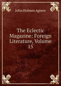 The Eclectic Magazine: Foreign Literature, Volume 15