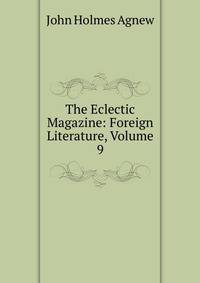The Eclectic Magazine: Foreign Literature, Volume 9