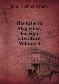 The Eclectic Magazine: Foreign Literature, Volume 4