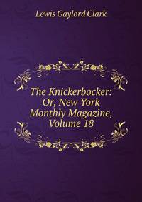The Knickerbocker: Or, New York Monthly Magazine, Volume 18