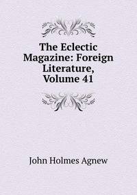 The Eclectic Magazine: Foreign Literature, Volume 41