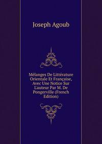 M?langes De Litt?rature Orientale Et Fran?aise, Avec Une Notice Sur L'auteur Par M. De Pongerville (French Edition)