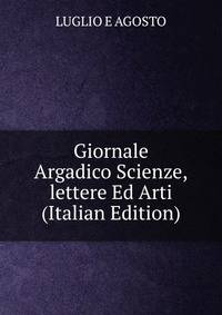 Giornale Argadico Scienze,lettere Ed Arti (Italian Edition)