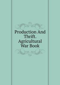 Production And Thrift. Agricultural War Book