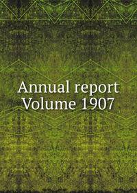 Annual report Volume 1907