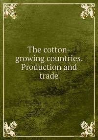 The cotton-growing countries. Production and trade