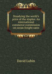 Steadying the world's price of the staples. An international commerce commission on ocean freight rates