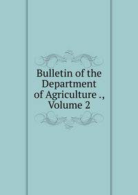 Bulletin of the Department of Agriculture ., Volume 2