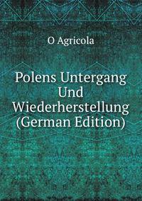 Polens Untergang Und Wiederherstellung (German Edition)