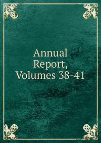 Annual Report, Volumes 38-41