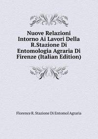 Nuove Relazioni Intorno Ai Lavori Della R.Stazione Di Entomologia Agraria Di Firenze (Italian Edition)