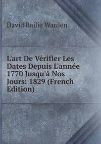 L'art De V?rifier Les Dates Depuis L'ann?e 1770 Jusqu'? Nos Jours: 1829 (French Edition)