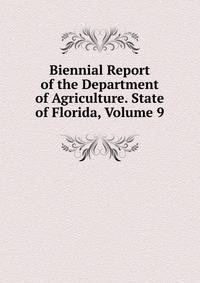 Biennial Report of the Department of Agriculture. State of Florida, Volume 9