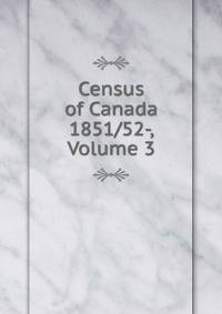 Census of Canada 1851/52-, Volume 3