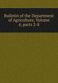 Bulletin of the Department of Agriculture, Volume 4, parts 2-8