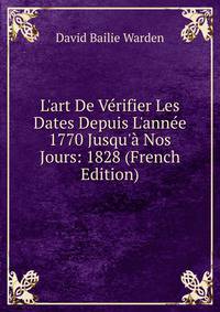 L'art De V?rifier Les Dates Depuis L'ann?e 1770 Jusqu'? Nos Jours: 1828 (French Edition)
