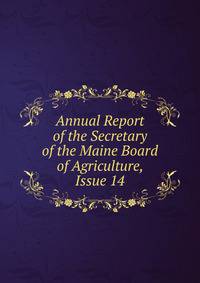 Annual Report of the Secretary of the Maine Board of Agriculture, Issue 14