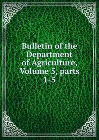 Bulletin of the Department of Agriculture, Volume 5, parts 1-5