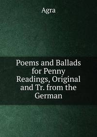Poems and Ballads for Penny Readings, Original and Tr. from the German