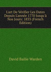 L'art De V?rifier Les Dates Depuis L'ann?e 1770 Jusqu'? Nos Jours: 1833 (French Edition)