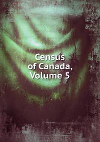 Census of Canada, Volume 5