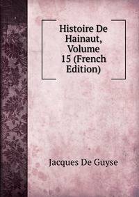 Histoire De Hainaut, Volume 15 (French Edition)