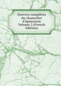 Oeuvres compl?tes du chancelier d'Aguesseau Volume 2 (French Edition)