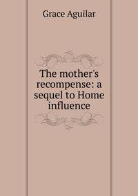 The mother's recompense: a sequel to Home influence