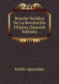 Resena Veridica De La Revolucion Filipina (Spanish Edition)