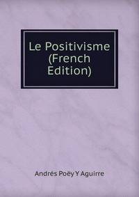 Le Positivisme (French Edition)