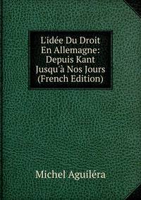 L'id?e Du Droit En Allemagne: Depuis Kant Jusqu'? Nos Jours (French Edition)