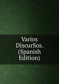 Varios DiscurSos. (Spanish Edition)