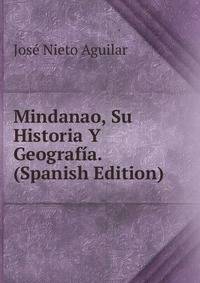 Mindanao, Su Historia Y Geografia. (Spanish Edition)