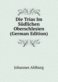 Die Trias Im Sudlichen Oberschlesien (German Edition)