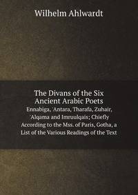 The Divans of the Six Ancient Arabic Poets Ennabiga, 
