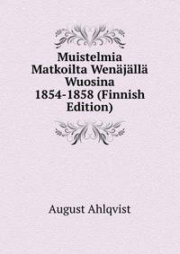 Muistelmia Matkoilta Wenajalla Wuosina 1854-1858 (Finnish Edition)