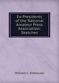 Ex-Presidents of the National Amateur Press Association: Sketches