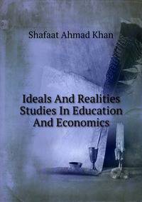 Ideals And Realities Studies In Education And Economics