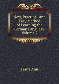 New, Practical, and Easy Method of Learning the German Language, Volume 2
