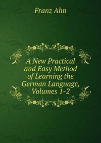 A New Practical and Easy Method of Learning the German Language, Volumes 1-2