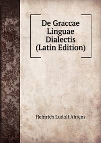 De Graccae Linguae Dialectis (Latin Edition)