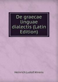 De graecae linguae dialectis (Latin Edition)