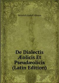 De Dialectis ?olicis Et Pseud?olicis (Latin Edition)