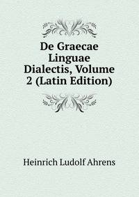 De Graecae Linguae Dialectis, Volume 2 (Latin Edition)