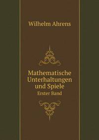 Mathematische Unterhaltungen Und Spiele, Volume 1 (German Edition)