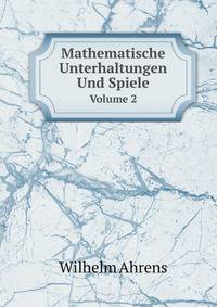 Mathematische Unterhaltungen Und Spiele, Volume 2 (German Edition)