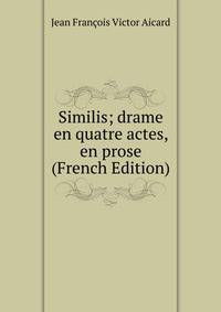 Similis; drame en quatre actes, en prose (French Edition)